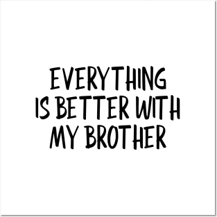 Everything Is Better With My Brother - Family Posters and Art